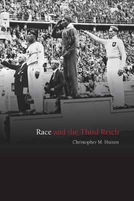 Race and the Third Reich: Linguistics, Racial Anthropology and Genetics in the Dialectic of Volk - Hutton, Christopher M