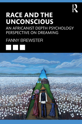 Race and the Unconscious: An Africanist Depth Psychology Perspective on Dreaming - Brewster, Fanny