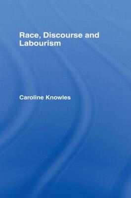 Race, Discourse and Labourism - Knowles, Caroline