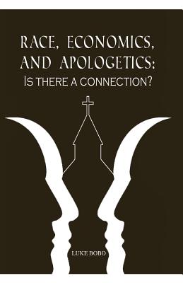 Race, Economics, and Apologetics: Is There A Connection? - Bobo, Luke, and Dudley, Dominiq (Cover design by), and Dudley, Gail (Consultant editor)