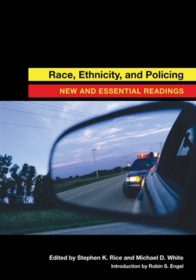 Race, Ethnicity, and Policing: New and Essential Readings - Rice, Stephen K (Editor), and White, Michael D (Editor)