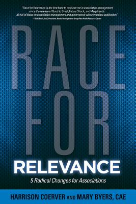 Race for Relevance: 5 Radical Changes for Associations - Coerver, Harrison, and Byers, Mary M.