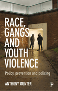 Race, Gangs and Youth Violence: Policy, Prevention and Policing