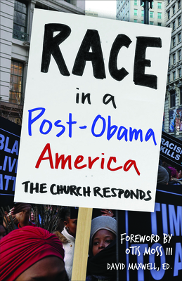 Race in a Post-Obama America: The Church Responds - Maxwell, David, and Moss III, Otis (Foreword by)