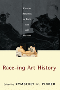 Race-ing Art History: Critical Readings in Race and Art History