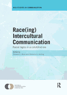 Race(ing) Intercultural Communication: Racial Logics in a Colorblind Era