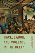 Race, Labor, and Violence in the Delta: Essays to Mark the Centennial of the Elaine Massacre