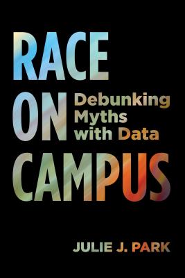 Race on Campus: Debunking Myths with Data - Park, Julie J