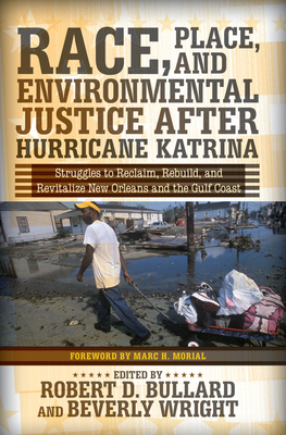Race, Place, and Environmental Justice After Hurricane Katrina: Struggles to Reclaim, Rebuild, and Revitalize New Orleans and the Gulf Coast - D. Bullard, Robert