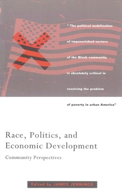 Race, Politics, and Economic Development: Community Perspectives - Jennings, James (Editor)