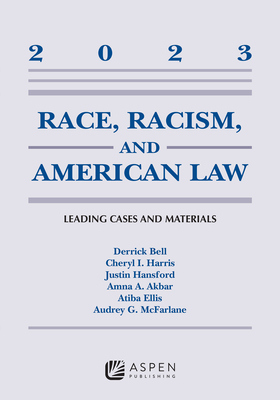 Race, Racism, and American Law: Leading Cases and Materials, 2023 - Bell, Derrick A, and Harris, Cheryl I, and Hansford, Justin