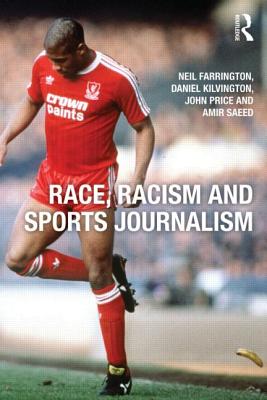 Race, Racism and Sports Journalism - Farrington, Neil, and Kilvington, Daniel, and Price, John