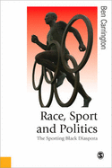 Race, Sport and Politics: The Sporting Black Diaspora - Carrington, Ben