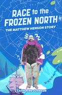 Race to the Frozen North: The Matthew Henson Story