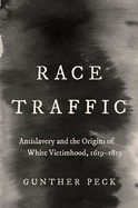 Race Traffic: Antislavery and the Origins of White Victimhood, 1619-1819