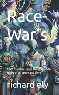 Race-War's: from modern issues to the grander scope of all space and time