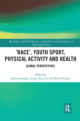 'Race', Youth Sport, Physical Activity and Health: Global Perspectives - Dagkas, Symeon (Editor), and Azzarito, Laura (Editor), and Hylton, Kevin (Editor)