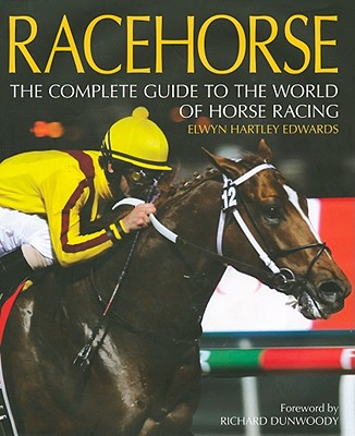 Racehorse: The Complete Guide to the World of Horse Racing - Edwards, Elwyn Hartley, and Dunwoody, Richard (Foreword by)