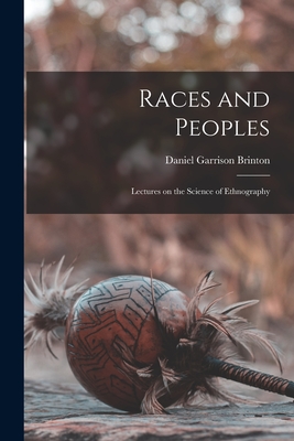 Races and Peoples: Lectures on the Science of Ethnography - Brinton, Daniel Garrison 1837-1899