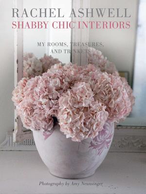 Rachel Ashwell Shabby Chic Interiors: My Rooms, Treasures and Trinkets - Ashwell, Rachel