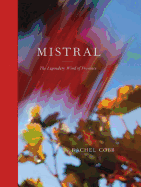 Rachel Cobb: Mistral: The Legendary Wind of Provence