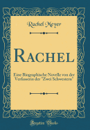 Rachel: Eine Biographische Novelle Von Der Verfasserin Der Zwei Schwestern (Classic Reprint)