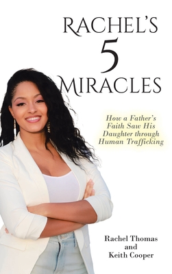 Rachel's 5 Miracles: How a Father's Faith Saw His Daughter through Human Trafficking - Thomas, Rachel, and Cooper, Keith