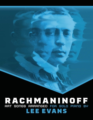 Rachmaninoff Art Songs Arranged for Solo Piano - Evans, Lee