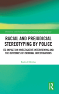 Racial and Prejudicial Stereotyping by Police: Its Impact on Investigative Interviewing and the Outcomes of Criminal Investigations