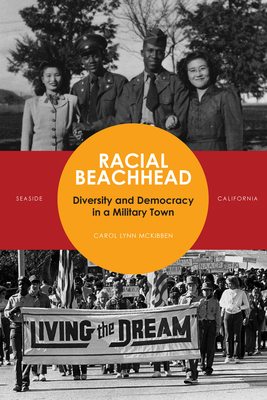 Racial Beachhead: Diversity and Democracy in a Military Town - McKibben, Carol Lynn