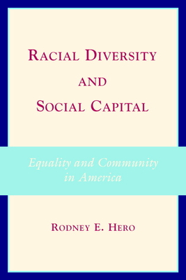 Racial Diversity and Social Capital: Equality and Community in America - Hero, Rodney E
