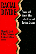Racial Divide: Racial and Ethnic Bias in the Criminal Justice System - Lynch, Michael J, Dr. (Editor), and Patterson, E Britt (Editor), and Childs, Kristina K (Editor)