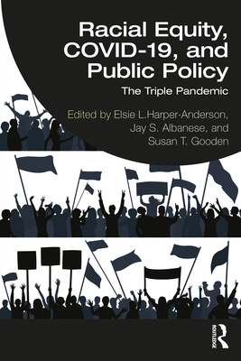 Racial Equity, COVID-19, and Public Policy: The Triple Pandemic - Harper-Anderson, Elsie L (Editor), and Albanese, Jay S (Editor), and Gooden, Susan T (Editor)