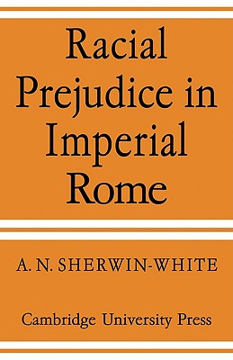 Racial Prejudice in Imperial Rome - Sherwin-White, A N