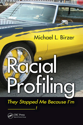 Racial Profiling: They Stopped Me Because I'm ------------! - Birzer, Michael L