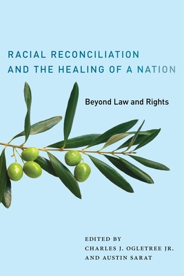 Racial Reconciliation and the Healing of a Nation: Beyond Law and Rights - Ogletree Jr, Charles J (Editor), and Sarat, Austin (Editor)