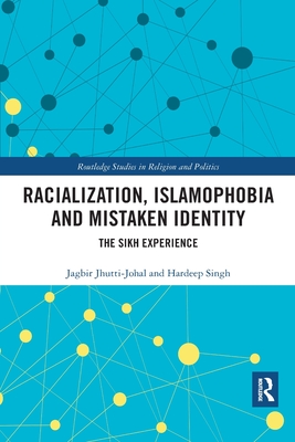 Racialization, Islamophobia and Mistaken Identity: The Sikh Experience - Jhutti-Johal, Jagbir, and Singh, Hardeep