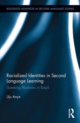 Racialized Identities in Second Language Learning: Speaking Blackness in Brazil - Anya, Uju