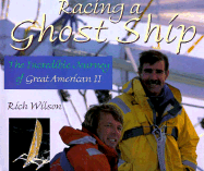 Racing a Ghost Ship: The Incredible Journey of the Great American II - Wilson, Rick, and Wilson, Rich, and Guernsey, Joann B (Editor)