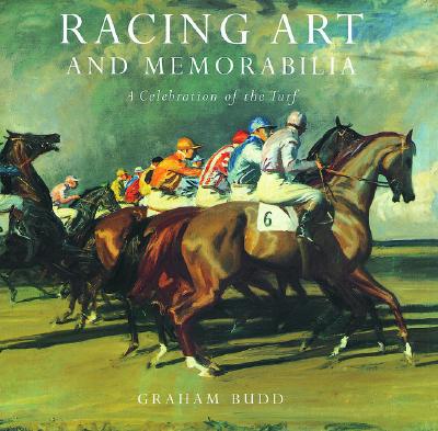 Racing Art and Memorabilia: A Celebration of the Turf - Budd, Graham