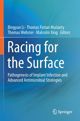 Racing for the Surface: Pathogenesis of Implant Infection and Advanced Antimicrobial Strategies - Li, Bingyun (Editor), and Moriarty, Thomas Fintan (Editor), and Webster, Thomas (Editor)