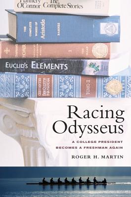 Racing Odysseus: A College President Becomes a Freshman Again - Martin, Roger H