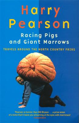 Racing Pigs and Giant Marrows: Travels Around the North Country Fairs - Pearson, Harry
