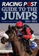 Racing Post Guide to the Jumps 2011-2012: Incorporating Jumpers to Follow