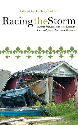 Racing the Storm: Racial Implications and Lessons Learned from Hurricane Katrina - Potter, Hillary (Editor), and Adams-Fuller, Terri (Contributions by), and Adya, Meera (Contributions by)