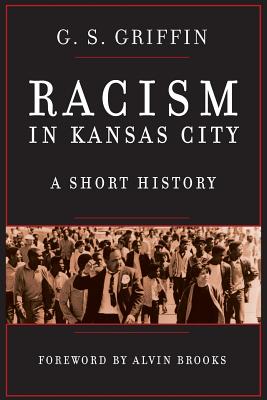 Racism in Kansas City: A Short History - Griffin, G S