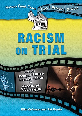 Racism on Trial: From the Medgar Evers Murder Case to Ghosts of Mississippi - Coleman, Wim, and Perrin, Pat