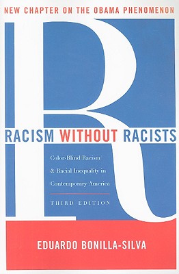Racism Without Racists: Color-Blind Racism and the Persistence of Racial Inequality in the United States - Bonilla-Silva, Eduardo