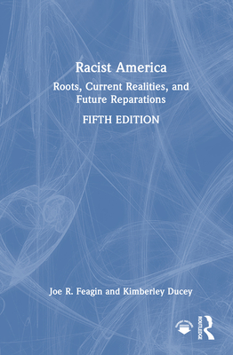 Racist America: Roots, Current Realities, and Future Reparations - Feagin, Joe R, and Ducey, Kimberley