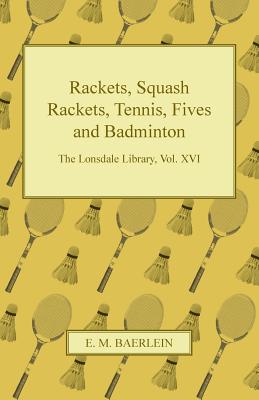 Rackets, Squash Rackets, Tennis, Fives and Badminton - The Lonsdale Library, Vol. XVI - Various